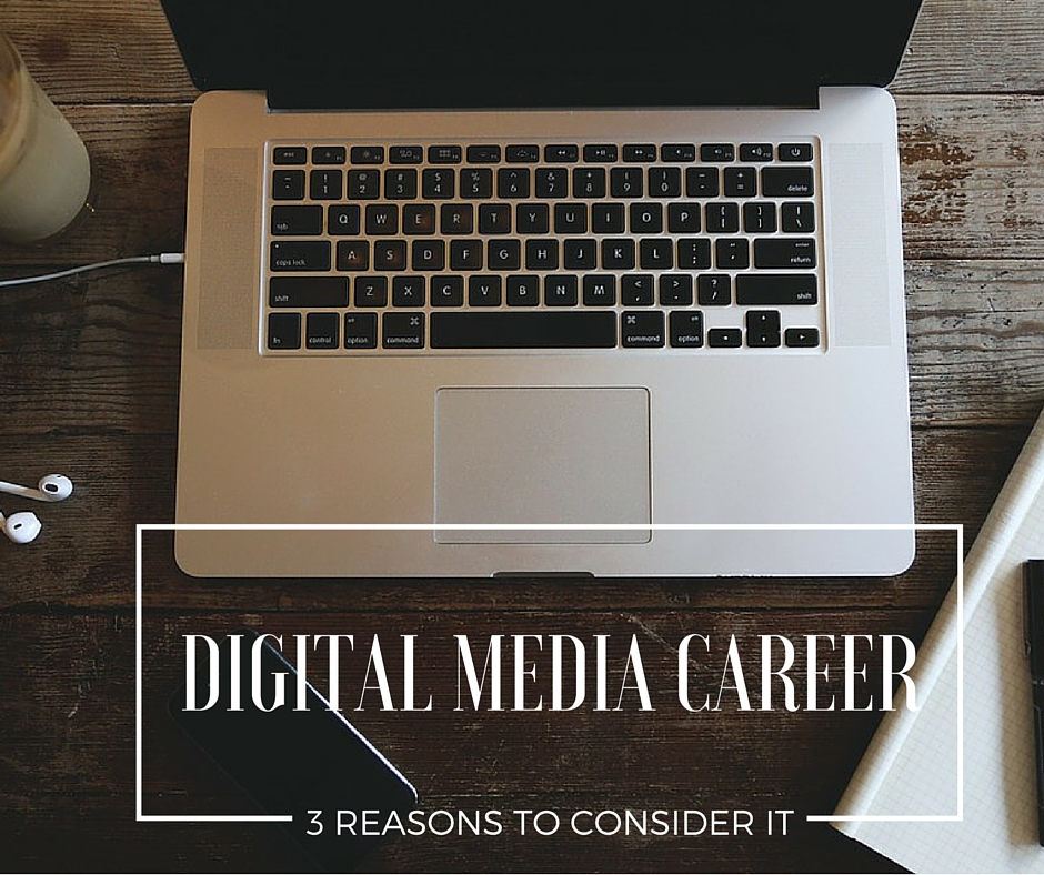 Digital Media Career: 3 Reasons Why it is Awesome