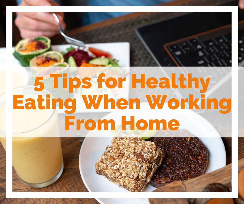 5 Tips for Healthy Eating When Working From Home