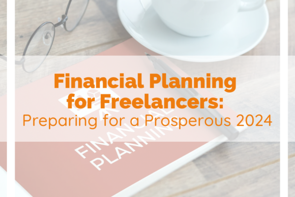 Financial Planning for Freelancers: Preparing for a Prosperous 2024